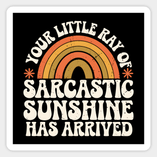 Your Little Ray of Sarcastic Sunshine Has Arrived Magnet